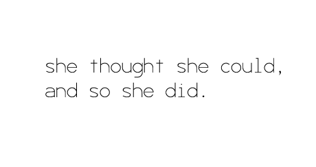 she thought she could, and so she did...succeed